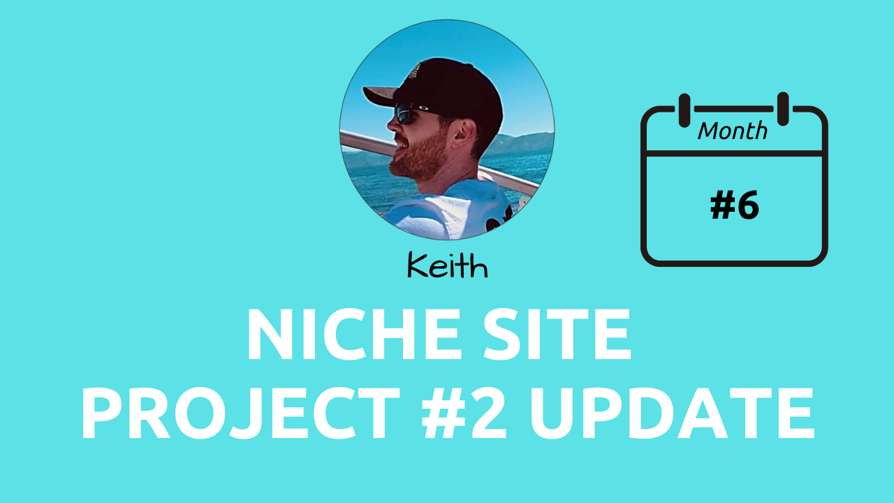 month 6 keith niche site update